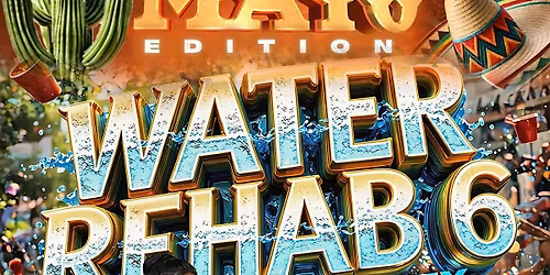 Water Rehab 6 \u201cPool Party\u201d Cinco de mayo edition