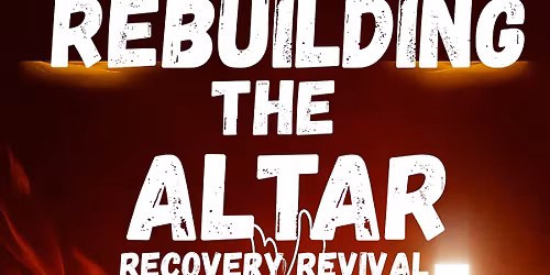 Rebuilding The Altar Recovery Revival