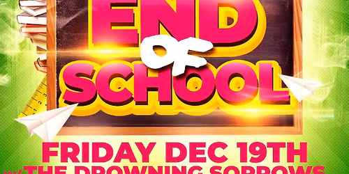 \ud83d\ude09\ud83d\udc69\ud83c\udffc\u200d\ud83c\udfeb END OF SCHOOL with The Drowning Sorrows!!!