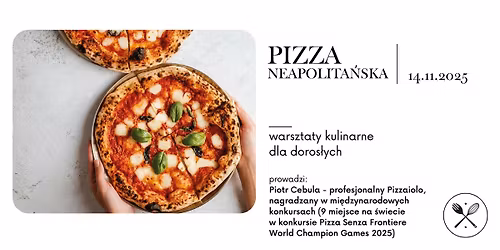 PIZZA NEAPOLITA\u0143SKA: warsztaty kulinarne - prowadzi Piotr Cebula