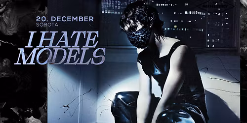 I HATE MODELS v MINISTRY of FUN | 20.12.2025