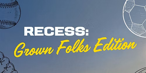 Recess: Grown Folks Edition!