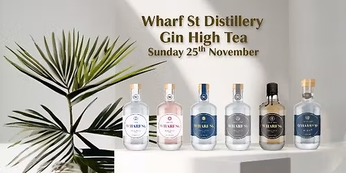 Wharf St Distillery Gin High Tea