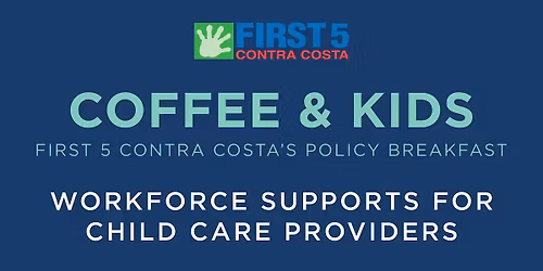 Coffee & Kids: First 5 Contra Costa Policy Breakfast