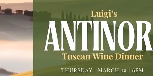 Luigi's Presents: A Tuscan Wine Dinner with Antinori.