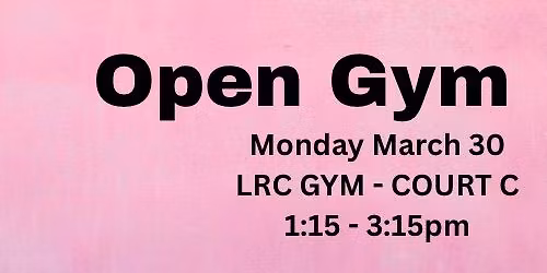 March 30 - LAST Open Gym @ LRC