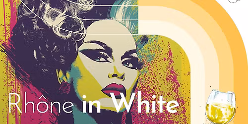 Rh\u00f4ne in White - Drag Queen Wine Tasting!