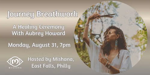 Journey Breathwork: Aug. 31, Mishana Philly