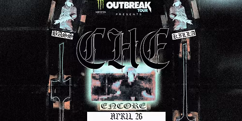 Monster Outbreak Tour Presents: CHE: ENCORE