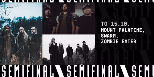 Mount Palatine, Swarm, Zombie Eater \/ Semifinal
