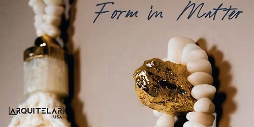 Form in Matter \u2014 Collection Launch by Arquitelar USA