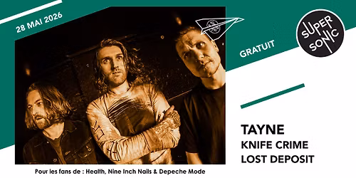Tayne \u2022 Knife Crime \u2022 Lost Deposit \/ Supersonic (Free entry)