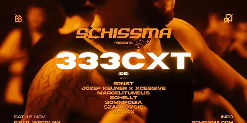 SCHISSMA: WROC\u0141AW (CIA\u0141O) \u2013 15.11.2025 | 333CXT (DE), SOMNIFOBIA, SZARKOVSKI & SCHISSMA RESIDENTS