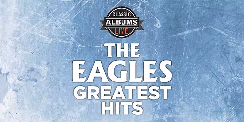 Classic Albums Live: The Eagles - Greatest Hits