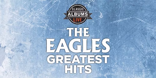 Classic Albums Live: The Eagles - Greatest Hits