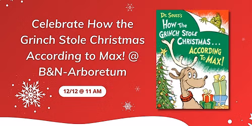 Celebrate How the Grinch Stole Christmas According to Max! @ B&N-Arboretum