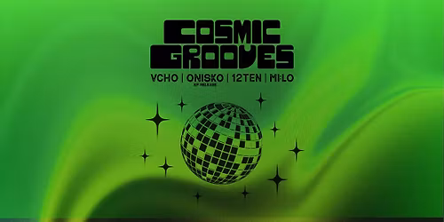 COSMIC GROOVES ( VCHO | onisko | 12TEN | mi:lo )