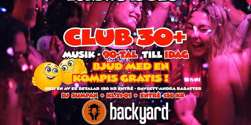 CLUB 30+  FRÅN 90-TAL TILL IDAG - BJUD MED EN KOMPIS GRATIS!