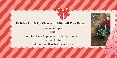 Holiday Porch Pot Class With Mitchell Tree Farm