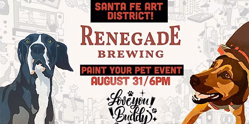 Pet Painting @Renegade Brewing, Santa Fe Art District w Love You Buddy