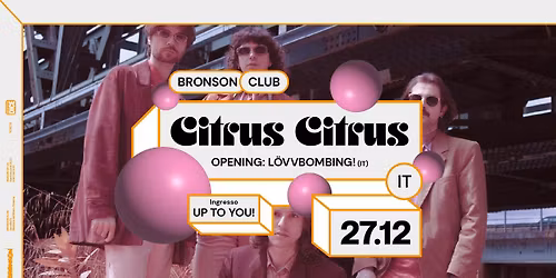 Citrus Citrus + LOVVB\u00d6MBING! - Bronson Club, Ravenna - UP TO YOU!