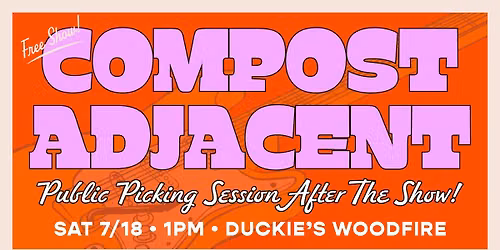 Free Show & Picking Session with Compost Adjacent at Duckie's Woodfire!