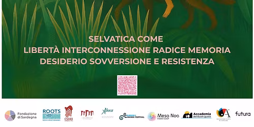 SELVATICA, FESTIVAL IL SELVATICO COME: LIBERTÀ, INTERCONNESSIONE, RADICE PROFONDA, RESISTENZA