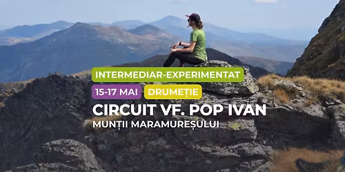 Drume\u021bie intermediar - experimentat: Circuitul V\u00e2rfului Pop Ivan, Mun\u021bii Maramure\u0219ului