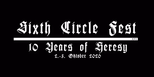 Sixth Circle Fest XVI - 10 Years of Heresy