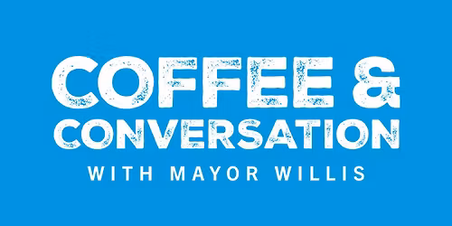 Coffee & Conversation with Mayor Willis