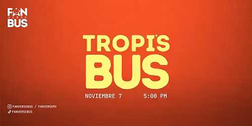 Tropi's Bus (Noviembre 7 - 5:00 pm)