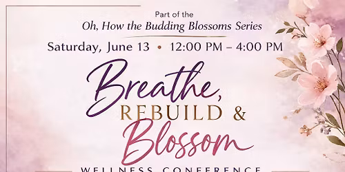 Breathe, Rebuild & Blossom Wellness Conference