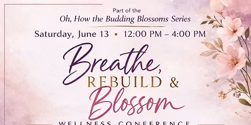 Breathe, Rebuild & Blossom Wellness Conference