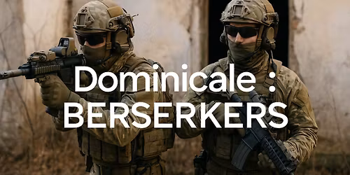 Dominicale : BERSERKERS