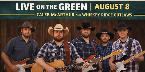 Live on the Green with Caleb McArthur & The Whiskey Ridge Outlaws