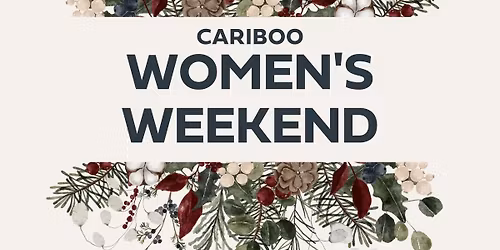 Cariboo Women's Weekend Spring 2026