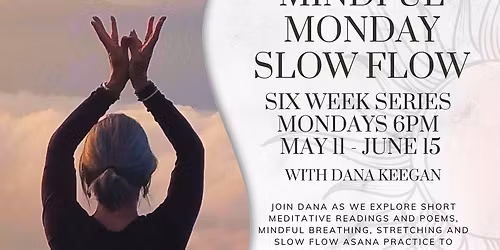 Mindful Monday Yoga \u2013 a 6 Week Series: In Studio or Online with Dana Keegan