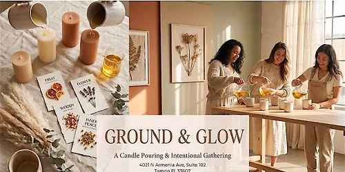 Glow & Ground A Candle Pouring & Intentional Gathering