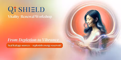 Qi Shield ~ Vitality Renewal Workshop