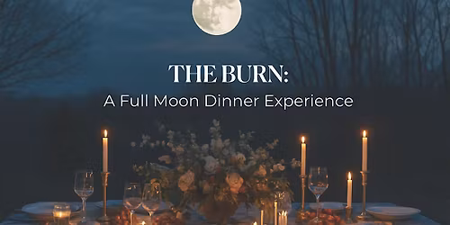 The Burn: A Full Moon Dinner Experience