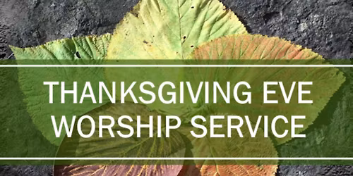 Thanksgiving Eve Worship Service