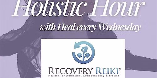Holistic Hour W\/ Heal: Recovery Reiki