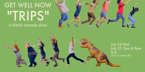 GET WELL NOW "TRIPS" (A Sketch Comedy Show)