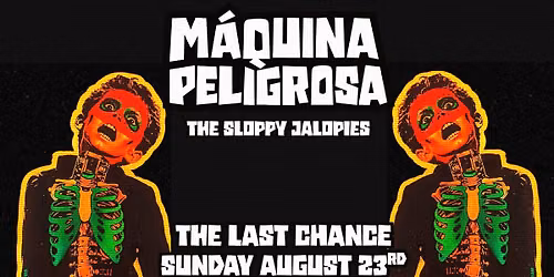 Maquina Peligrosa w\/ The Sloppy Jalopies - Free Afternoon Show @ LAST CHANCE