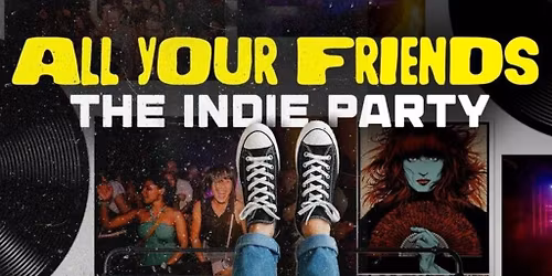 All Your Friends: The Indie Dance Party (21+ Event)