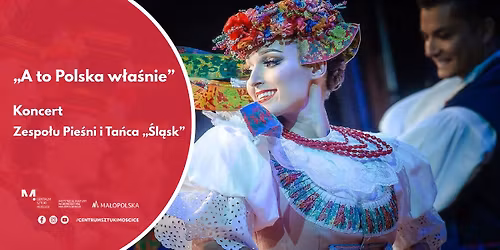 Koncert Zespo\u0142u Pie\u015bni i Ta\u0144ca \u201e\u015al\u0105sk" - \u201eA to Polska w\u0142a\u015bnie\u201d 