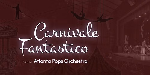 Carnivale Fantastico With The Atlanta Pops Orchestra