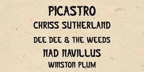 Picastro, Chriss Sutherland, Dee Dee and the Weeds, Winston Plum, Nad Navillus