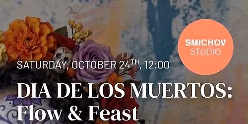 DIA DE LOS MUERTOS: Flow & Feast