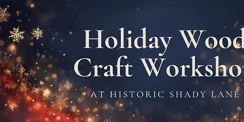 Holiday Wood Craft Workshop with The Wandering WoodCraft